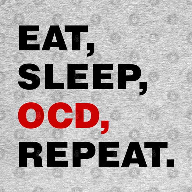 EAT SLEEP OCD REPEAT (black) [Rx-tp] by Roufxis